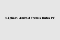 3 Aplikasi Android Terbaik Untuk PC