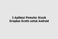 5 Aplikasi Pemutar Musik Dropbox Gratis untuk Android