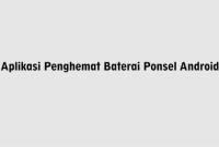 Aplikasi Penghemat Baterai Ponsel Android