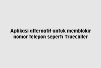 Aplikasi alternatif untuk memblokir nomor telepon seperti Truecaller