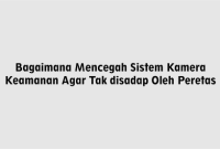 Bagaimana Mencegah Sistem Kamera Keamanan Agar Tak disadap Oleh Peretas