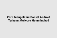 Cara Mengetahui Ponsel Android Terkena Malware Hummingbad