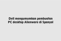 Dell mengumumkan pembuatan PC desktop Alienware di Spanyol